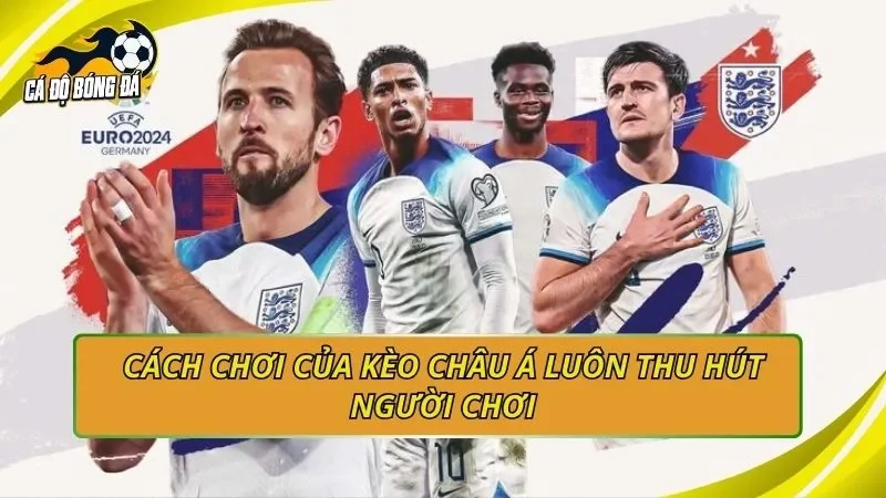 Cách chơi của kèo châu Á luôn thu hút người chơi