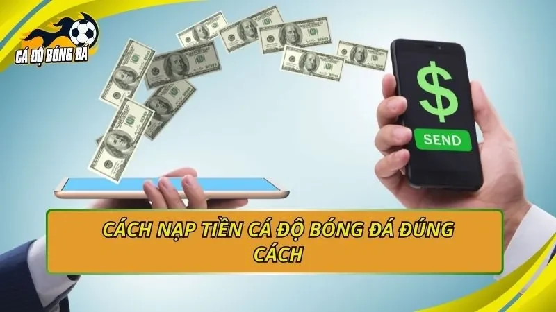 Cách nạp tiền cá độ bóng đá đúng cách