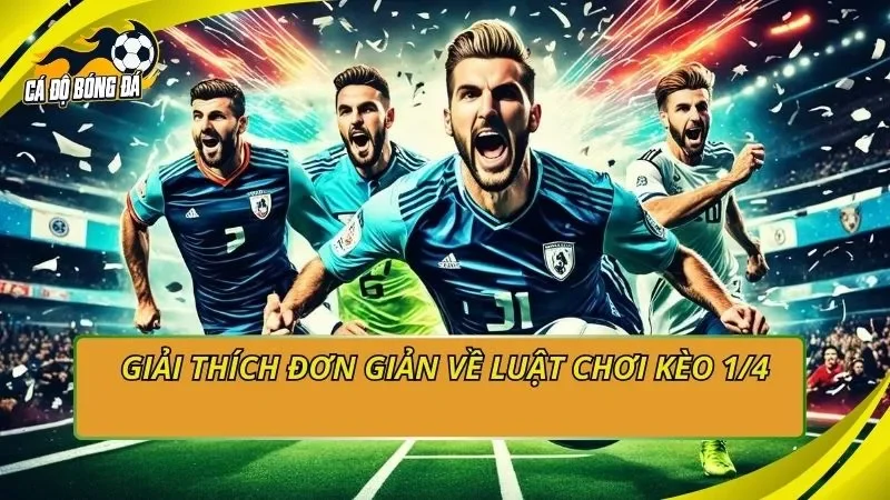 Giải thích đơn giản về luật chơi kèo 1/4