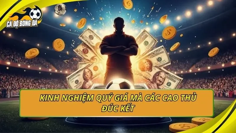 Kinh nghiệm quý giá mà các cao thủ đúc kết