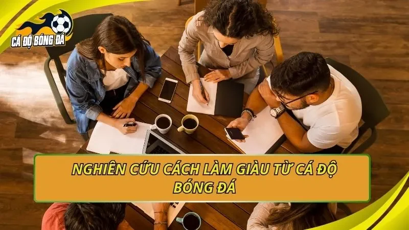 Nghiên cứu cách làm giàu từ cá độ bóng đá