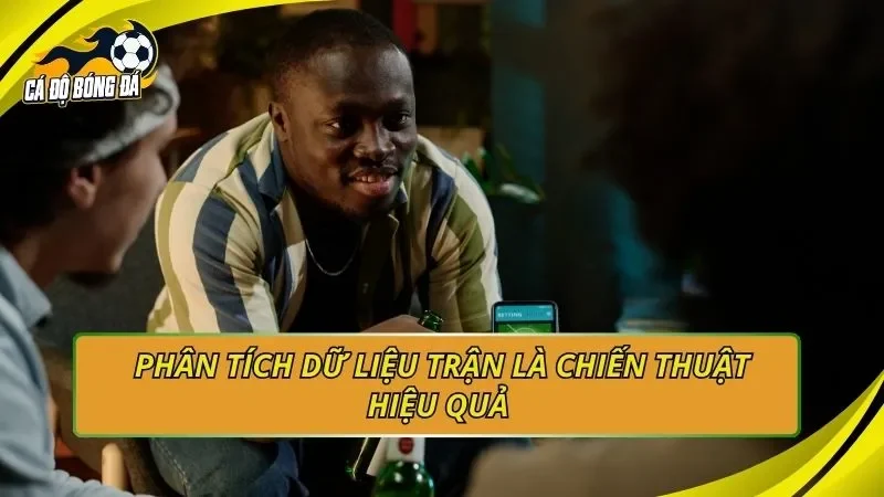 Phân tích dữ liệu trận là chiến thuật hiệu quả 